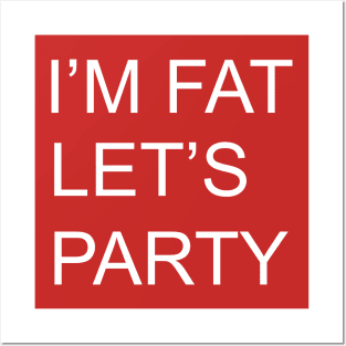 I'M FAT LETS PARTY Posters and Art